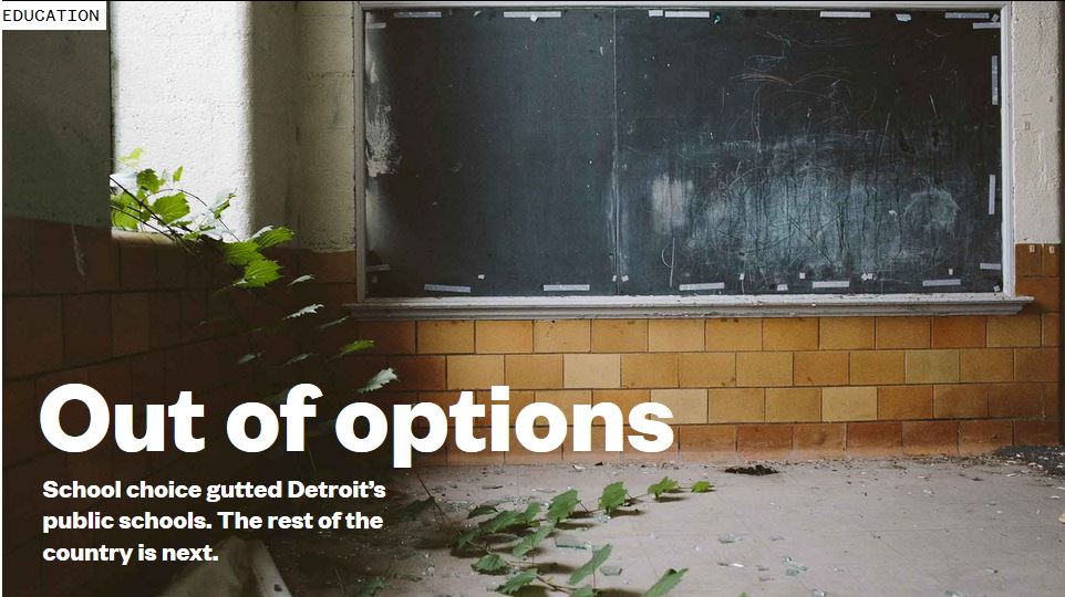 Out of options. School choice gutted Detroit’s public schools. The rest of the country is next.